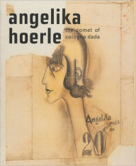Angelika Hoerle: The Comet of Cologne Dada Angelika Hoerle Artist