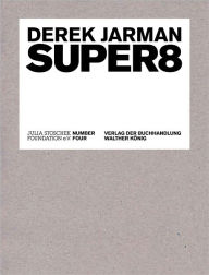 Derek Jarman: Super 8 Derek Jarman Artist