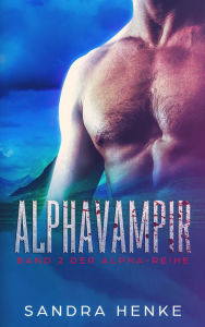 Alphavampir (Alpha Band 2): Fortsetzung der Paranormal Romance um eine Gruppe Gestaltwandler Sandra Henke Author