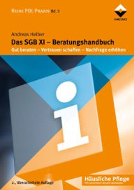 Das SGB XI Beratungshandbuch: Gut beraten - Vertrauen schaffen - Nachfrage erhöhen - Andreas Heiber