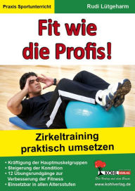 Fit wie die Profis! : Circuit-Training im Sportunterricht praktisch umsetzen Rudi Lütgeharm Author