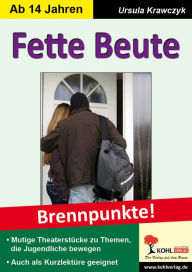 Fette Beute : Mutige Theaterstücke zu Themen, die Jugendliche bewegen Ursula Krawczyk Author