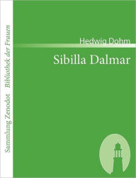 Sibilla Dalmar: Roman aus dem Ende unseres Jahrhunderts Hedwig Dohm Author