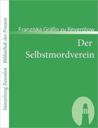 Der Selbstmordverein: Novellistischer Roman aus dem NachlaÃ¯Â¿Â½ Franziska GrÃ¯fin zu Reventlow Author