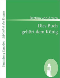 Dies Buch gehÃ¯Â¿Â½rt dem KÃ¯Â¿Â½nig Bettina von Arnim Author