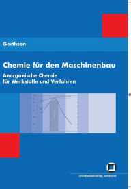 Chemie fÃ¼r den Maschinenbau. Bd 1: Anorganische Chemie fÃ¼r Werkstoffe und Verfahren Tarsilla Gerthsen Author