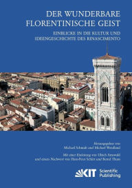 Der wunderbare florentinische Geist: Einblicke in die Kultur und Ideengeschichte des Rinascimento. Mit einer Einleitung von Ulrich Arnswald und einem