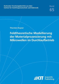 Feldtheoretische Modellierung der Materialprozessierung mit Mikrowellen im Durchlaufbetrieb Thorsten Kayser Author