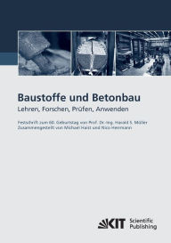 Baustoffe und Betonbau: Lehren, Forschen, Prüfen, Anwenden - Festschrift zum 60. Geburtstag von Prof. Dr.-Ing. Harald S. Müller Michael Haist Editor