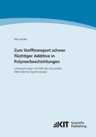 Zum Stofftransport schwer flüchtiger Additive in Polymerbeschichtungen - Untersuchungen mit Hilfe der konvokalen Mikro-Raman-Spektroskopie Max Müller