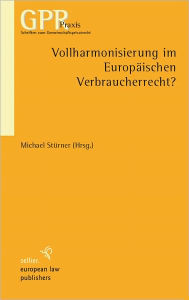Vollharmonisierung im Europaischen Verbraucherrecht Michael Sturner Editor