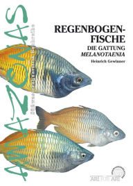 Regenbogenfische: Die Gattung Melanotaenia Heinrich Gewinner Author