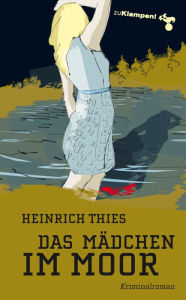 Das MÃ¤dchen im Moor: Kriminalroman Heinrich Thies Author