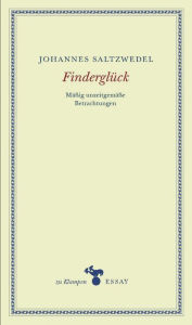 FinderglÃ¼ck: MÃ¤Ã?ig unzeitgemÃ¤Ã?e Betrachtungen Johannes Saltzwedel Author