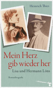 Mein Herz gib wieder her: Lisa und Hermann Löns. Romanbiografie Heinrich Thies Author