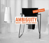 Margret Wibmer: Ambiguity: Bodies, Objects and Spaces Ludwig Seyfarth Text by