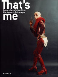 That's Me: Photographic Self-Images Michael Kr ger Text by