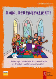 Hallo, hereinspaziert!: 12 Erlebnisgottesdienste für kleine Leute im Krabbel- und Kindergartenalter Christiane Fauth Author