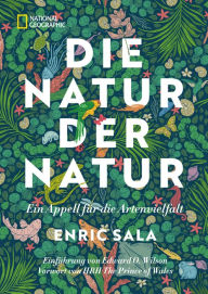 Die Natur der Natur: Ein Appell für die Artenvielfalt Enric Sala Author