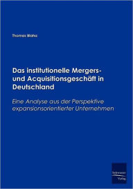 Das institutionelle Mergers- und Acquisitionsgeschï¿½ft in Deutschland Thomas Blaha Author