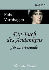 Ein Buch des Andenkens fÃ¼r ihre Freunde Rahel Varnhagen Author