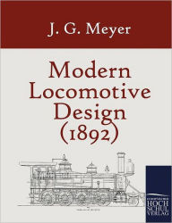 Modern Locomotive Design (1892) J. G. Meyer Author