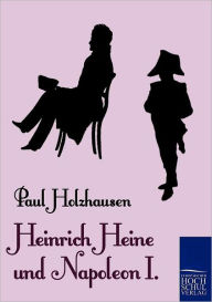 Heinrich Heine und Napoleon I. Paul Holzhausen Author