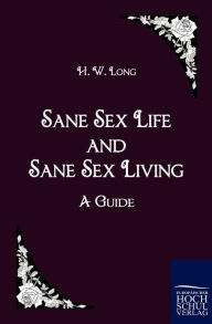 Sane Sex Life and Sane Sex Living - H. W. Long