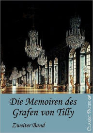 Die Memorien Des Grafen Von Tilly Alexander Von Tilly Author