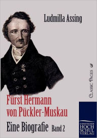 Fürst Hermann von Pückler-Muskau - Eine Biografie Ludmilla Assing Author