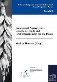 Brennpunkt Agrarpreise - Ursachen, Trends Und Risikomanagement Fur Die Praxis Markus Hanisch Editor