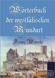 Wörterbuch der westfälischen Mundart Franz Woeste Author