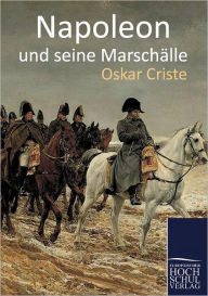 Napoleon Und Seine Marschalle Oskar Criste Author