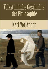Volkstümliche Geschichte der Philosophie Karl Vorländer Author
