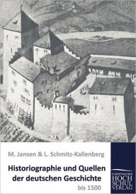 Historiographie und Quellen der deutschen Geschichte bis 1500 M. Jansen Author