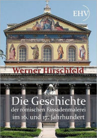 Die Geschichte der römischen Fassadenmalerei im 16. und 17. Jahrhundert Werner Hirschfeld Author