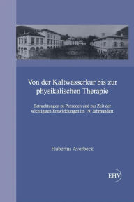 Von Der Kaltwasserkur Bis Zur Physikalischen Therapie Hubertus Averbeck Author