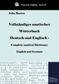 Vollstï¿½ndiges nautisches Wï¿½rterbuch Deutsch und Englisch - Complete nautical Dictionary English and German John Barten Author