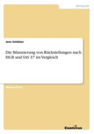 Die Bilanzierung von Rückstellungen nach HGB und IAS 37 im Vergleich - Jens Schlüter