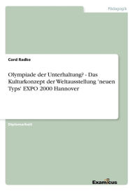 Olympiade der Unterhaltung? - Das Kulturkonzept der Weltausstellung 'neuen Typs' EXPO 2000 Hannover Cord Radke Author