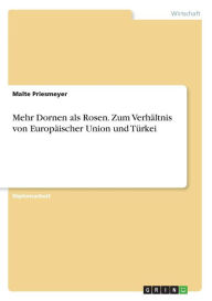 Mehr Dornen als Rosen. Zum Verhältnis von Europäischer Union und Türkei Malte Priesmeyer Author