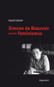 Simone de Beauvoir und der Feminismus: AusgewÃ¤hlte AufsÃ¤tze Ingrid Galster Author