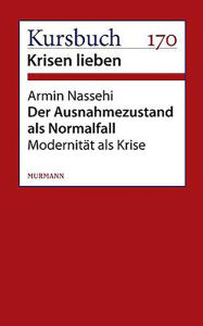 Der Ausnahmezustand als Normalfall: Modernität als Krise Armin Nassehi Author
