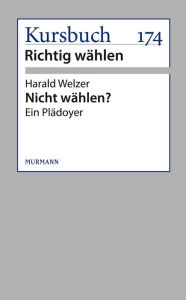Nicht wählen?: Ein Plädoyer Harald Welzer Author