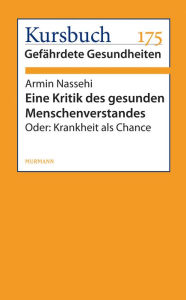 Eine Kritik des gesunden Menschenverstandes: Oder: Krankheit als Chance Armin Nassehi Author