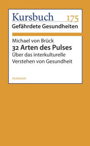 32 Arten des Pulses: Über das interkulturelle Verstehen von Gesundheit Michael von Brück Author