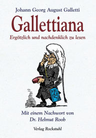 Gallettiana - Ergötzlich und nachdenklich zu lesen: Gotha ist nicht nur die schönste Stadt in ganz Italien, sondern sie hat auch viele Gelehrte gestiftet - Johann Georg August Galletti
