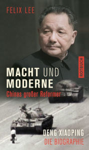Macht und Moderne: Chinas groÃ?er Reformer Deng Xiaoping. Die Biographie Felix Lee Author