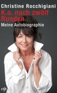 K.o. nach zwÃ¶lf Runden: Meine Autobiographie Christine Rocchigiani Author