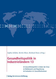 Gesundheitspolitik in Industrieländern 13: Im Blickpunkt: Gesundheitspolitik in Zeiten der Krise, Wettbewerb und Regulierung, Evaluation im Gesundheit